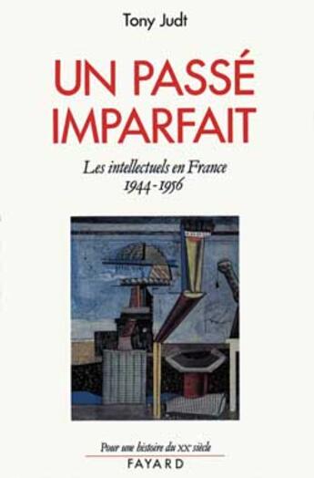 Couverture du livre « Un passé imparfait ; les intellectuels en France 1944-1956 » de Tony Judt aux éditions Fayard