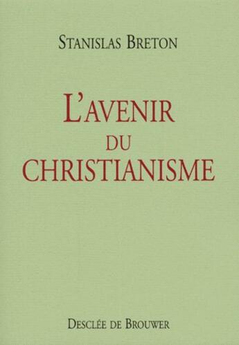 Couverture du livre « L'avenir du christianisme » de Stanislas Breton aux éditions Desclee De Brouwer