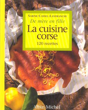 Couverture du livre « La cuisine corse de mere en fille - 120 recettes » de Cassel-Lanfranchi S. aux éditions Albin Michel