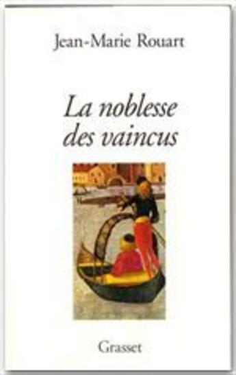 Couverture du livre « La noblesse des vaincus » de Jean-Marie Rouart aux éditions Grasset