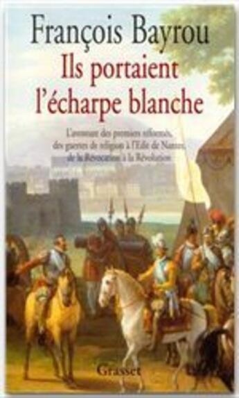 Couverture du livre « Ils portaient l'écharpe blanche » de Francois Bayrou aux éditions Grasset