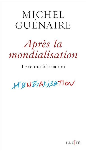 Couverture du livre « Après la mondialisation : le retour à la nation » de Michel Guénaire aux éditions Presses De La Cite