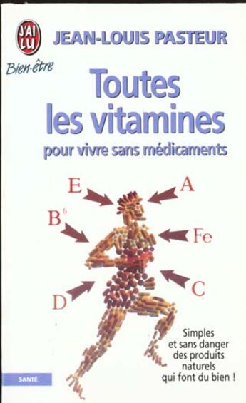 Couverture du livre « Toutes les vitamines pour vivre sans medicaments - simples et sans danger, des produits naturels qui » de Pasteur Jean-Louis aux éditions J'ai Lu