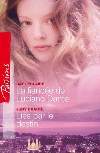 Couverture du livre « La fiancée de Luciano Dante ; liés par le destin » de Day Leclaire et Judy Duarte aux éditions Harlequin