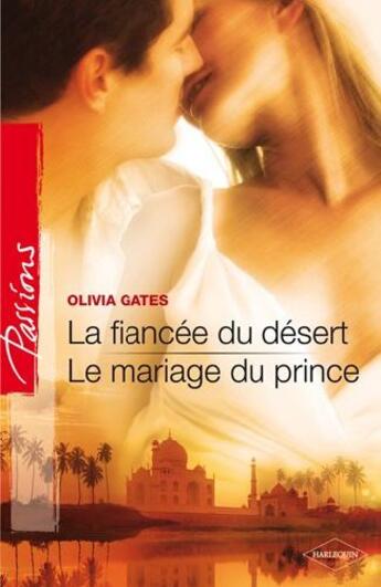 Couverture du livre « La fiancée du désert ; le mariage du prince » de Olivia Gates aux éditions Harlequin