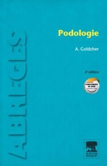 Couverture du livre « Podologie (6e édition) » de Alain Goldcher aux éditions Elsevier-masson