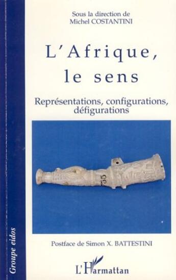 Couverture du livre « Afrique, le sens ; représentations, configurations, défigurations » de Michel Contantini aux éditions Editions L'harmattan