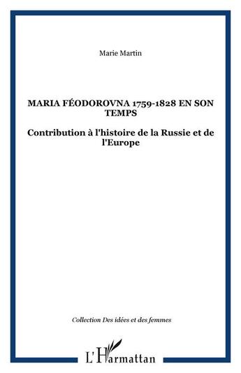 Couverture du livre « Maria feodorovna 1759-1828 en son temps - contribution a l'histoire de la russie et de l'europe » de Marie Martin aux éditions Editions L'harmattan