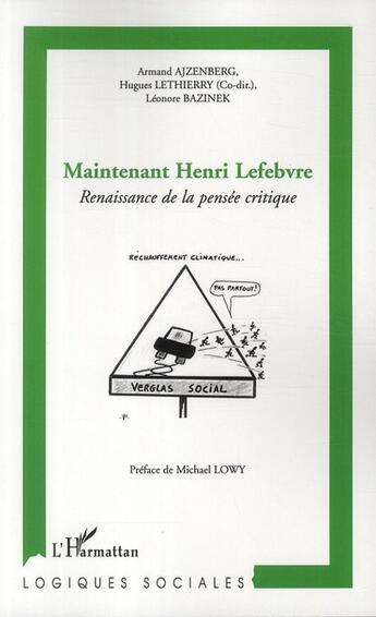 Couverture du livre « Maintenant Henri Lefebvre ; renaissance de la pensée critique » de Hugues Lethierry et Armand Ajzenberg et Leonore Bazinek aux éditions L'harmattan