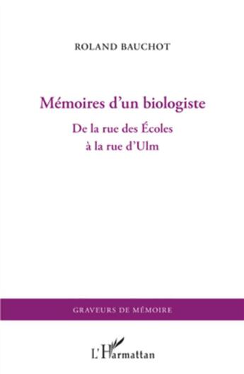 Couverture du livre « Mémoires d'un biologiste ; de la rue des Ecoles à la rue d'Ulm » de Roland Bauchot aux éditions L'harmattan