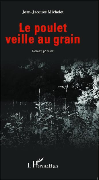 Couverture du livre « Le poulet veille au grain » de Jean-Jacques Michelet aux éditions L'harmattan