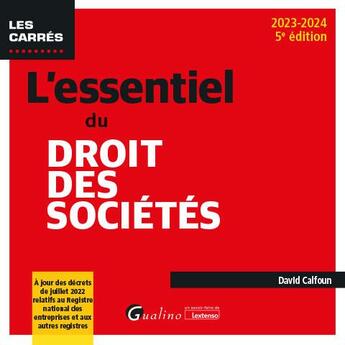 Couverture du livre « L'essentiel du droit des sociétés : À jour des décrets de juillet 2022 relatifs au registre national des entreprises et aux autres registres (édition 2023/2024) » de David Calfoun aux éditions Gualino