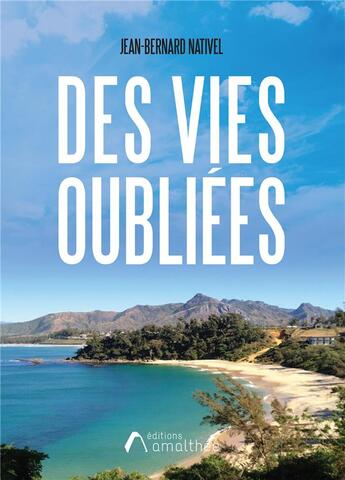 Couverture du livre « Des vies oubliées » de Jean-Bernard Nativel aux éditions Amalthee