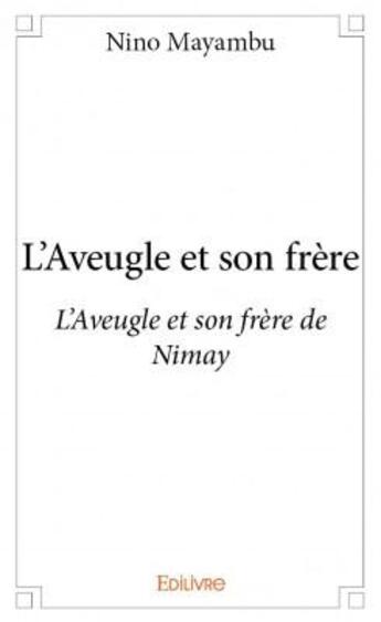 Couverture du livre « L'aveugle et son frère de Nymay » de Nino Mayambu aux éditions Edilivre