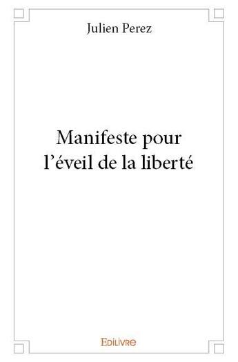 Couverture du livre « Manifeste pour l'eveil de la liberte » de Julien Perez aux éditions Edilivre