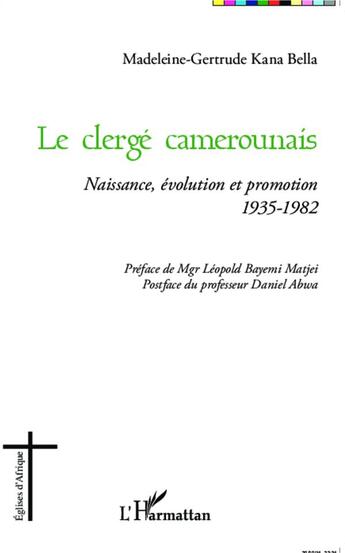 Couverture du livre « Le clergé camerounais ; naissance, évolution et promotion 1935-1982 » de Kana Bella Madeleine aux éditions L'harmattan