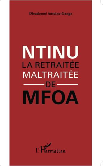 Couverture du livre « Ntinu ; la retraitée maltraitée de Mfoa » de Dieudonne Antoine-Ganga aux éditions L'harmattan