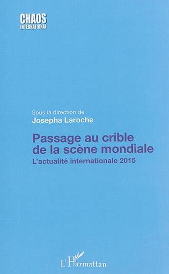 Couverture du livre « Passage au crible de la scene mondiale - l'actualite internationale 2015 » de Josepha Laroche aux éditions L'harmattan