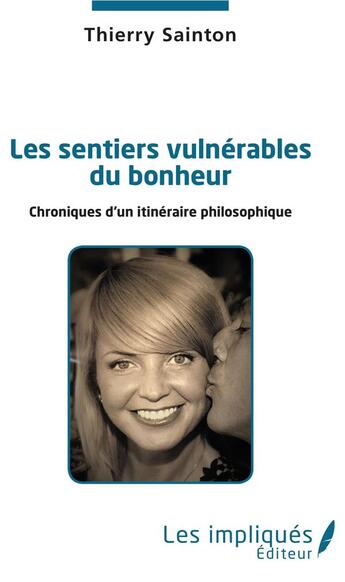 Couverture du livre « Les sentiers vulnérables du bonheur ; chroniques d'un itinéraire philosophique » de Thierry Sainton aux éditions Les Impliques