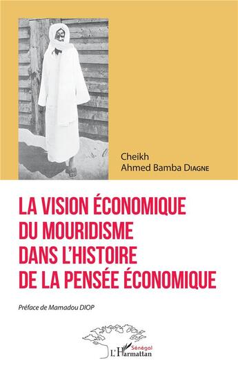 Couverture du livre « La vision économique du mouridisme dans l'histoire de la pensée économique » de Cheikh Ahmed Bamba Diagne aux éditions L'harmattan