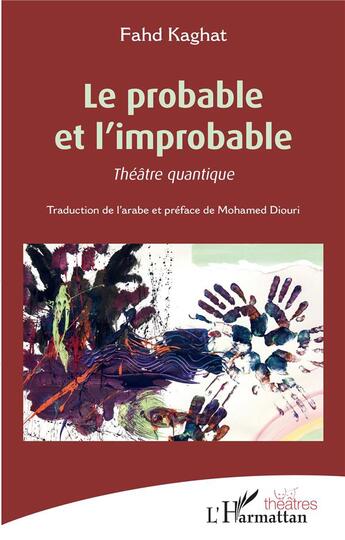 Couverture du livre « Le probable et l'improbable ; théâtre quantique » de Fahd Kaghat aux éditions L'harmattan