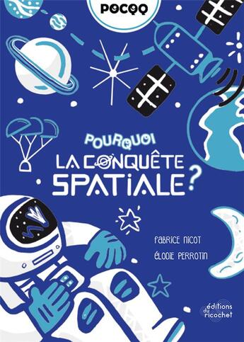 Couverture du livre « Pourquoi la conquête spatiale ? » de Elodie Perrotin et Fabrice Nicot aux éditions Ricochet