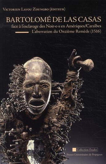 Couverture du livre « Bartolomé de Las Casas face à l'esclavage des Noir-e-s en Amériques/Caraïbes ; l'aberration du onzième remède, 1516 » de Victorien Lavou Zoungbro aux éditions Pu De Perpignan