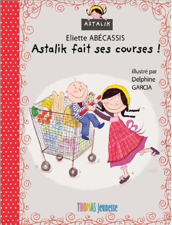 Couverture du livre « Astalik fait ses courses ! » de Eliette Abecassis et Delphine Garcia aux éditions Thomas Jeunesse