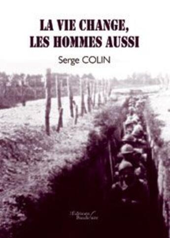 Couverture du livre « La vie change les hommes aussi » de Colin Serge aux éditions Baudelaire