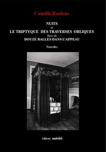 Couverture du livre « Nuits ; le triptyque des traverses obliques ; douze balles dans l'appeau » de Camille Roelens aux éditions Unicite