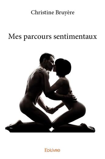 Couverture du livre « Mes parcours sentimentaux » de Bruyere Christine aux éditions Edilivre