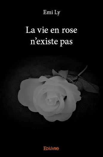 Couverture du livre « La vie en rose n'existe pas » de Ly Emi aux éditions Edilivre