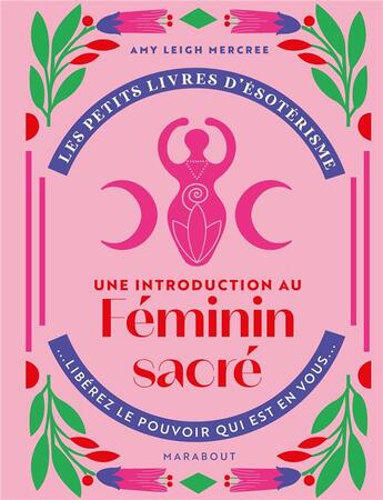 Couverture du livre « Les petits livres d'ésotérisme : une introduction à l'interprétation du féminin sacré ; libérez le pouvoir qui est en vous » de Amy Leigh Mercree aux éditions Marabout