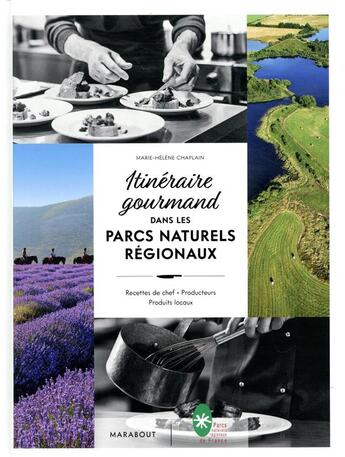 Couverture du livre « Itinéraire gourmand dans les parcs naturels régionaux ; recettes de chef, producteurs, produits locaux » de Marie-Helene Chaplain aux éditions Marabout