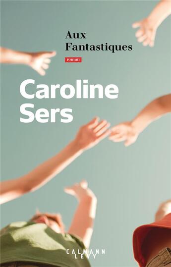 Couverture du livre « Aux fantastiques » de Caroline Sers aux éditions Calmann-levy