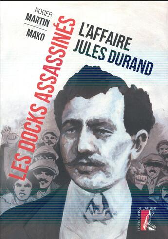 Couverture du livre « Les docks assassinés ; l'affaire Jules Durand » de Roger Martin et Mako aux éditions Editions De L'atelier