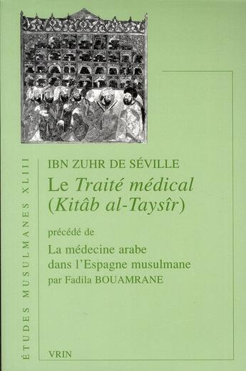 Couverture du livre « Le traité médical ; kitâb al-taysîr ; la médecine arabe dans l'Espagne musulmane » de Ibn Zuhr De Seville et Fadila Bouamrane aux éditions Vrin