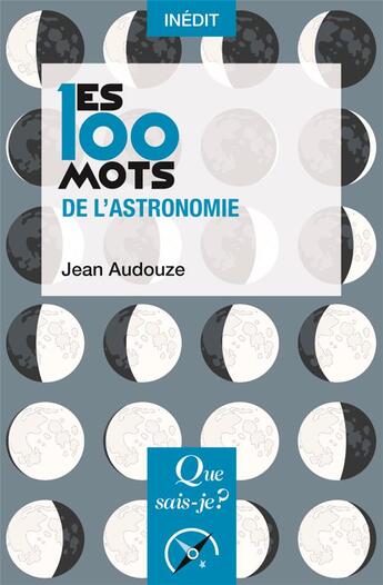 Couverture du livre « Les 100 mots de l'astronomie » de Jean Audouze aux éditions Que Sais-je ?