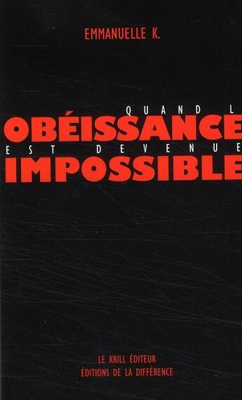 Couverture du livre « Quand l'obéissance est devenue impossible » de Emmanuelle K. aux éditions La Difference