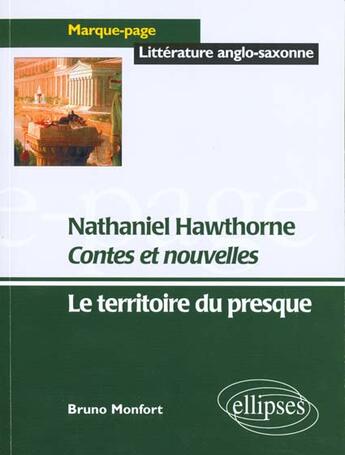 Couverture du livre « Hawthorne nathaniel, contes et nouvelles - le territoire du presque » de Monfort Bruno aux éditions Ellipses