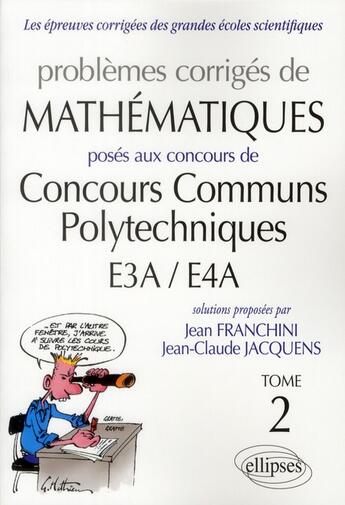 Couverture du livre « Problèmes corrigés de mathématiques posés aux concours communs polytechniques E3A/E4A Tome 2 » de Jean Franchini et Jean-Claude Jacquens aux éditions Ellipses