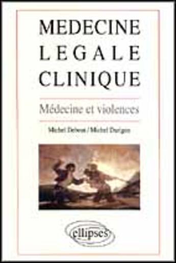 Couverture du livre « Medecine legale clinique - medecine et violences » de Debout/Durigon aux éditions Ellipses