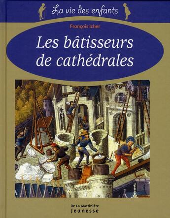 Couverture du livre « Les bâtisseurs de cathédrales » de Francois Icher aux éditions La Martiniere Jeunesse