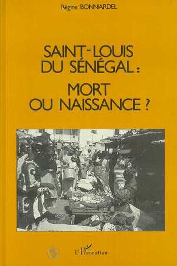 Couverture du livre « Saint-louis du senegal : mort ou naissance ? » de Bonnardel Regine aux éditions L'harmattan