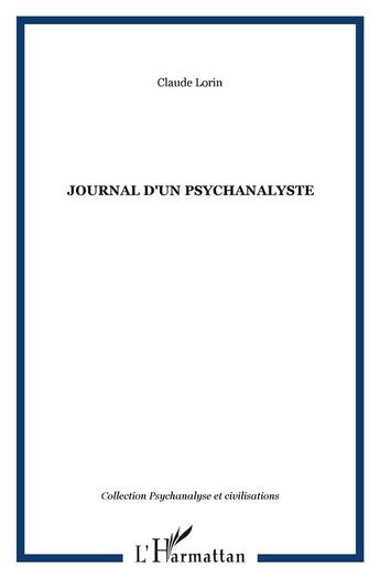 Couverture du livre « JOURNAL D'UN PSYCHANALYSTE » de Claude Lorin aux éditions L'harmattan