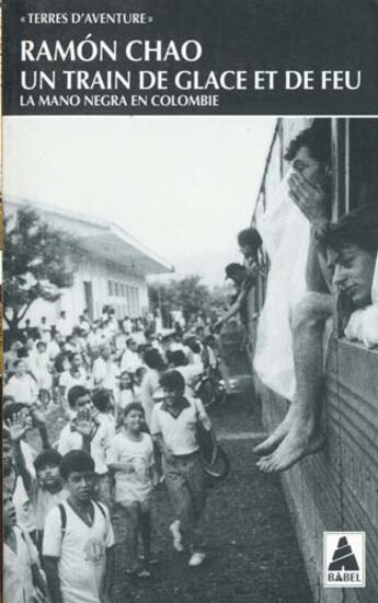 Couverture du livre « Train de glace et de feu - la mano negra en colombie (un) » de Chao Ramon aux éditions Actes Sud