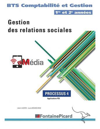 Couverture du livre « Gestion des relations sociales ; BTS comptabilité et gestion 1re et 2e années ; processus 4 ; livre de l'élève » de Jean Aldon et Luce Bouscarle aux éditions Fontaine Picard