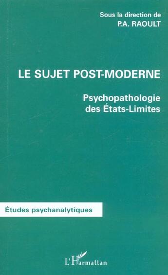 Couverture du livre « LE SUJET POST-MODERNE : Psychopathologie des Etats-Limites » de Patrick Ange Raoult aux éditions L'harmattan