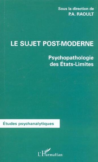 Couverture du livre « LE SUJET POST-MODERNE : Psychopathologie des Etats-Limites » de Patrick-Ange Raoult aux éditions L'harmattan