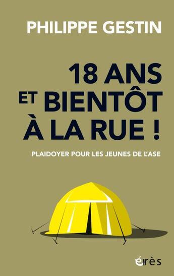 Couverture du livre « 18 ans et bientôt à la rue ! plaidoyer pour les jeunes de l'ASE » de Philippe Gestin aux éditions Eres